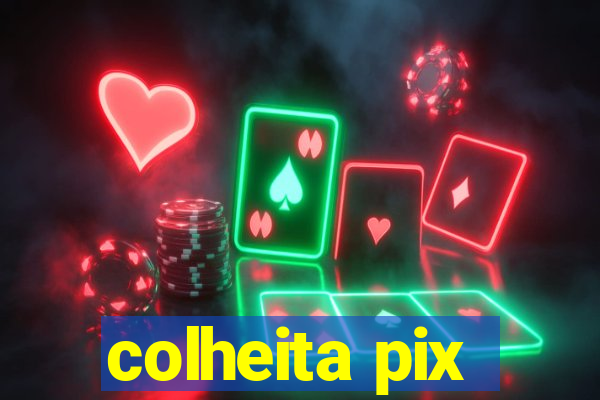 colheita pix